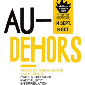 « Au Dehors » écrit et mis en scène par Alain Ubaldi, au Théâtre de Belleville