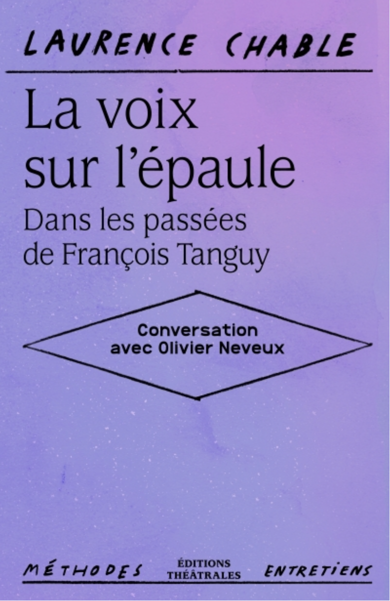 La voix sur l’épaule, de Laurence Chable, conversation avec Olivier Neveux aux Editions Théâtrales